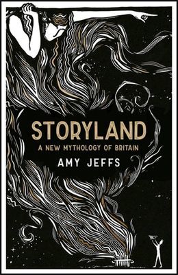 Storyland: A New Mythology of Britain (Jeffs Amy)(Paperback / softback)