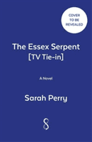 Essex Serpent - Soon to be a major Apple TV series starring Claire Danes and Tom Hiddleston (Perry Sarah)(Paperback / softback)