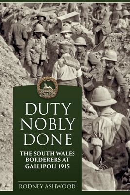 Duty Nobly Done - The South Wales Borderers at Gallipoli 1915 (Ashwood Rodney)(Paperback / softback)