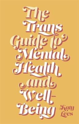 Trans Guide to Mental Health and Well-Being (Lees Katy)(Paperback / softback)