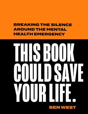 This Book Could Save Your Life - Breaking the Silence Around the Mental Health Emergency (West Ben)(Pevná vazba)