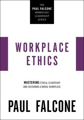 Workplace Ethics - Mastering Ethical Leadership and Sustaining a Moral Workplace (Falcone Paul)(Paperback / softback)