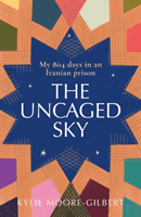 Uncaged Sky - My 804 Days in an Iranian Prison (Moore-Gilbert Kylie)(Pevná vazba)