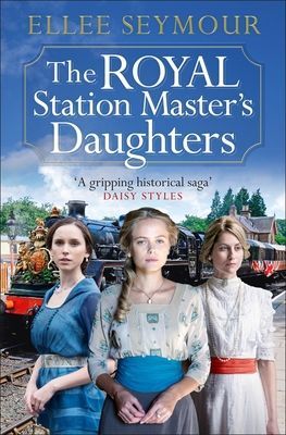 Royal Station Master's Daughters - A heartwarming World War I saga of family, secrets and royalty (The Royal Station Master's Daughters Series book 1) (Seymour Ellee)(Paperback / softback)