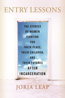 Entry Lessons - The Stories of Women Fighting for Their Place, Their Children, and Their Futures After Incarceration (Leap Jorja)(Pevná vazba)