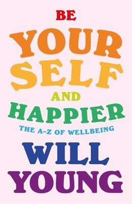 Be Yourself and Happier - The A-Z of Wellbeing (Young Will)(Pevná vazba)