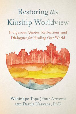 Restoring the Kinship Worldview - Indigenous Quotes and Reflections for Healing Our World (Wahinkpe)(Paperback / softback)