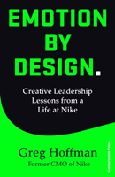 Emotion by Design - Creative Leadership Lessons from a Life at Nike (Hoffman Greg)(Pevná vazba)