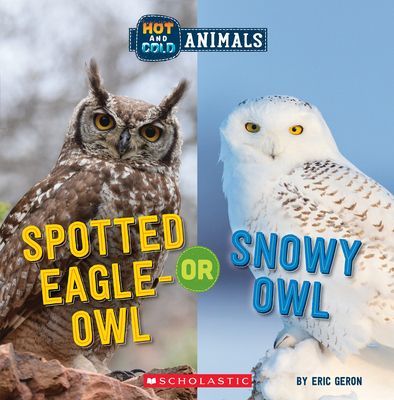 Spotted Eagle-Owl or Snowy Owl (Hot and Cold Animals) (Geron Eric)(Paperback)