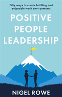 Positive People Leadership - Fifty ways to create fulfilling and enjoyable work environments (Rowe Nigel)(Paperback / softback)