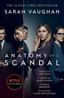 Anatomy of a Scandal - Now a major Netflix series (Vaughan Sarah)(Paperback / softback)