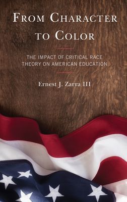 From Character to Color - The Impact of Critical Race Theory on American Education (Zarra Ernest J. PhD III)(Paperback / softback)
