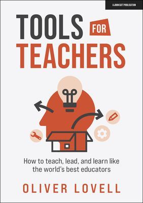 Tools for Teachers - How to teach, lead, and learn like the world's best educators (Lovell Oliver)(Paperback / softback)