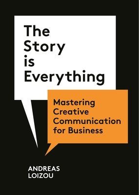 Story is Everything - Mastering Creative Communication for Business (Loizou Andreas)(Paperback / softback)
