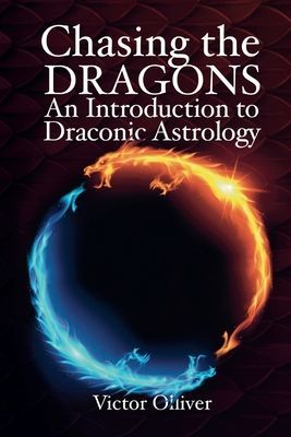 Chasing the Dragons: An Introduction to Draconic Astrology - How to find your soul purpose in the horoscope (Olliver Victor)(Paperback / softback)