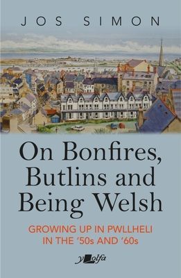 On Bonfires, Butlins and Being Welsh - Growing up in Pwllheli in the '50s and '60s (Simon Jos)(Paperback / softback)
