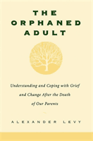 Orphaned Adult: Understanding and Coping with Grief (Levy Alexander)(Paperback)