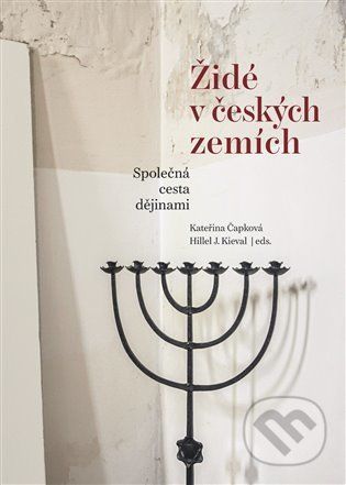 Židé v českých zemích - Kateřina Čapková, Hillel J. Kieval