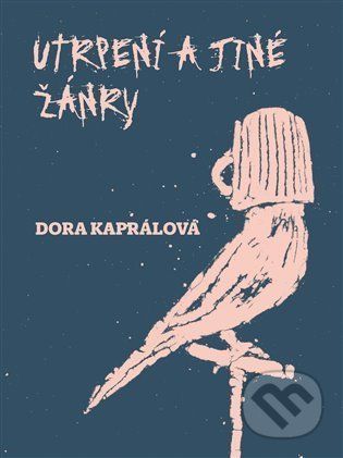 Utrpení a jiné žánry - Dora Kaprálová, Jakub Janovský (Ilustrátor)