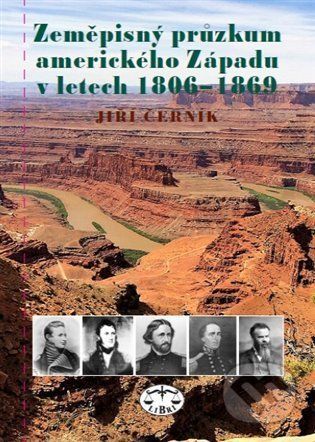 Zeměpisný průzkum amerického Západu v letech 1806-1869 - Jiří Černík