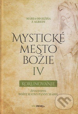 Mystické mesto Božie IV - Korunovanie - Mária od Ježiša z Agredy