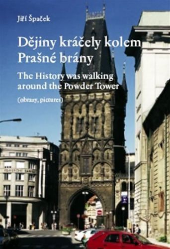 Dějiny kráčely kolem Prašné brány/The History was walking around the Powder Tower - Jiří Špaček