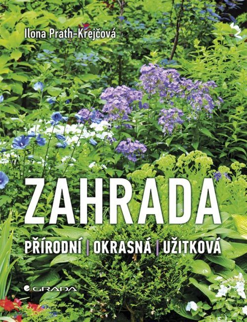 Zahrada - Přírodní, Okrasná, Užitková - Ilona Prath-Krejčová
