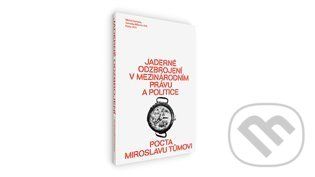 Jaderné odzbrojení v mezinárodním právu a politice - Veronika Bílková, Michal Smetana a kolektív