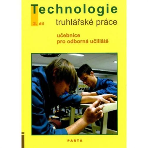 Truhlářské práce - technologie, 2. díl (2. a 3. ročník) - učebnice pro odborná učiliště - Liška Jan