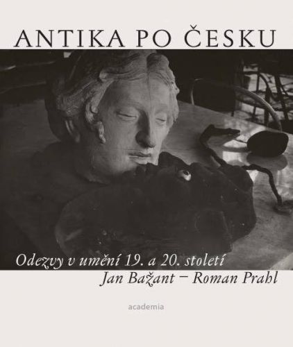 Antika po česku - Odezvy v umění 19. a 20. století - Jan Bažant