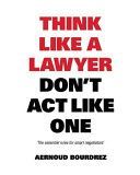 Think Like a Lawyer Don't Act Like One - The Essential Rules for the Smart Negotiator (Bourdrez Aernoud)