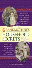 Grandmother's Household Secrets - Traditional Wisdom, Hints and Tips for Using Natural Ingredients in the Home (Briggs Margaret)(Paperback)