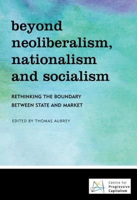 Beyond Neoliberalism, Nationalism and Socialism - Rethinking the Boundary Between State and Market(Paperback / softback)
