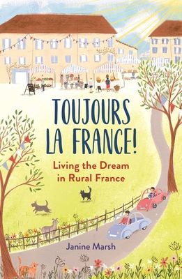 Toujours la France! - Living the Dream in Rural France (Marsh Janine)(Paperback / softback)