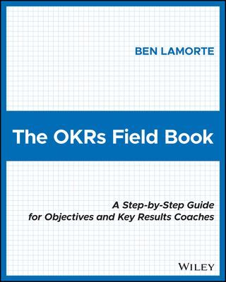 OKRs Field Book - A Step-by-Step Guide for Objectives and Key Results Coaches (Lamorte Ben)(Paperback / softback)