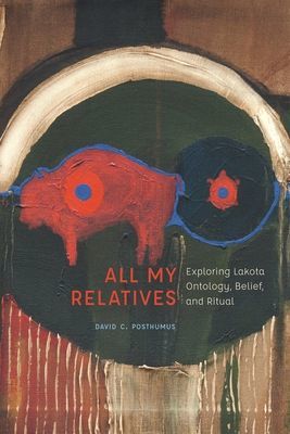 All My Relatives - Exploring Lakota Ontology, Belief, and Ritual (Posthumus David)(Paperback / softback)