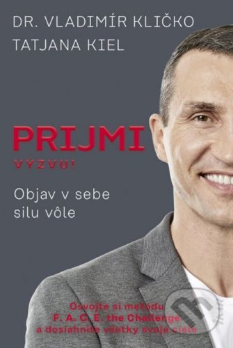 Prijmi výzvu!: Objav v sebe silu vôle - Vladimír Kličko, Tatjana Kiel