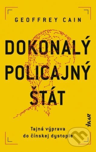 Dokonalý policajný štát - Geoffrey Cain