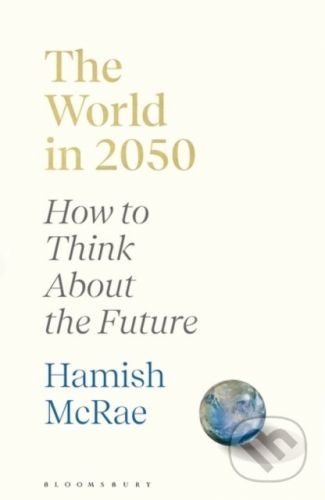The World in 2050 - Hamish McRae