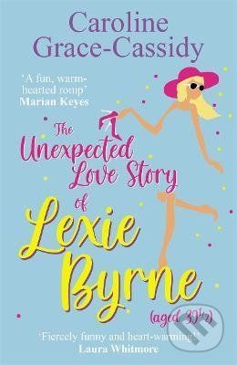 The Unexpected Love Story of Lexie Byrne - Caroline Grace-Cassidy