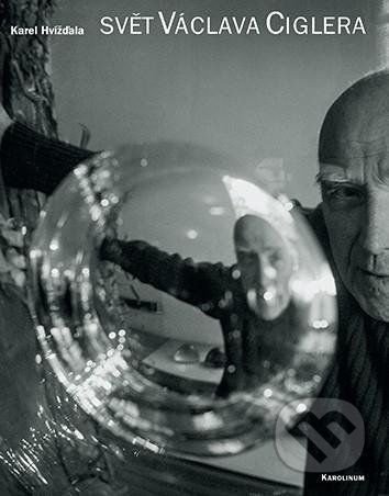 Svět Václava Ciglera - Karel Hvížďala