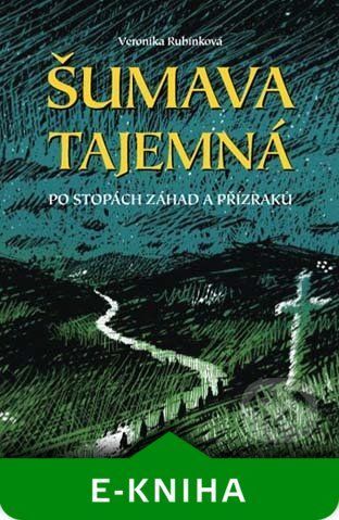 Šumava tajemná - Veronika Rubínková