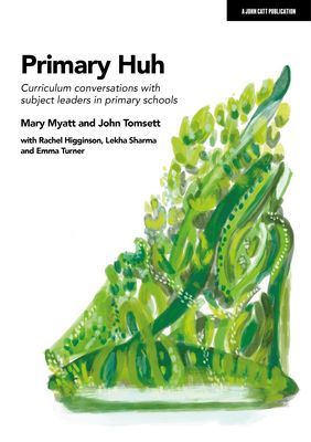 Primary Huh - Curriculum conversations with subject leaders in primary schools (Myatt Mary)(Paperback / softback)