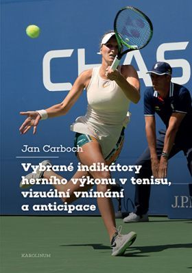 Vybrané indikátory herního výkonu v tenisu, vizuální vnímání a anticipace - Jan Carboch - e-kniha
