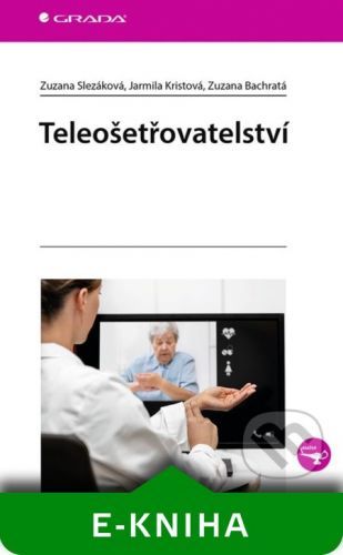 Teleošetřovatelství - Zuzana Slezáková, Jarmila Kristová, Zuzana Bachratá