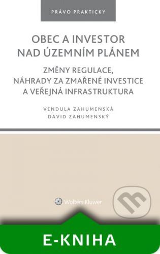 Obec a investor nad územním plánem. Změny regulace, náhrady za zmařené investice a veřejná infrastruktura - Vendula Zahumenská, David Zahumenský