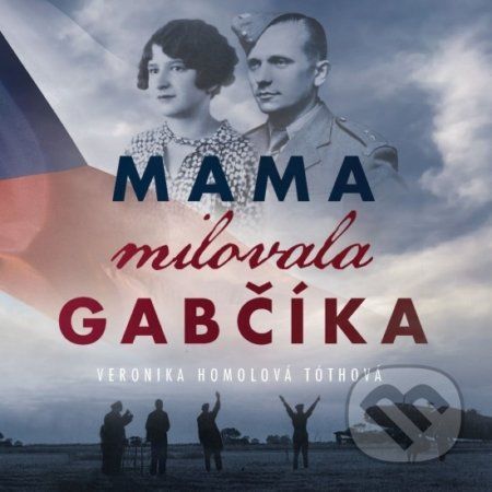 Mama milovala Gabčíka (audiokniha) - Veronika Homolová Tóthová