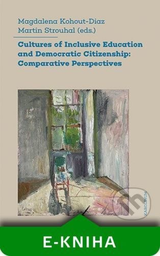 Cultures of Inclusive Education and Democratic Citizenship - Magdalena Kohout-Diaz, Martin Strouhal