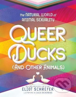 Queer Ducks (and Other Animals) - Eliot Schrefer, Jules Zuckerberg (ilustrátor)