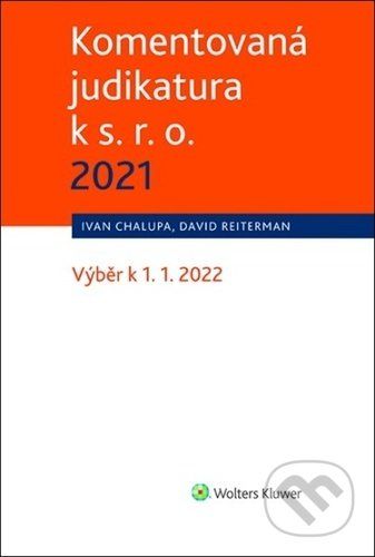 Komentovaná judikatura k s. r. o. 2021 - David Reiterman, Ivan Chalupa